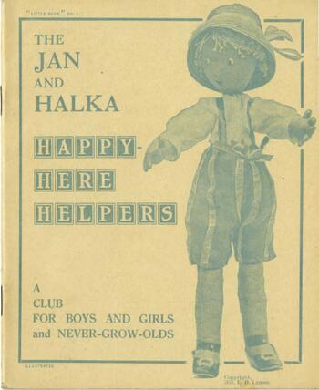 Jan and Halka Happy-Here Helpers: a Club for Boys and Girls and Never-Grow-Olds, 1916.